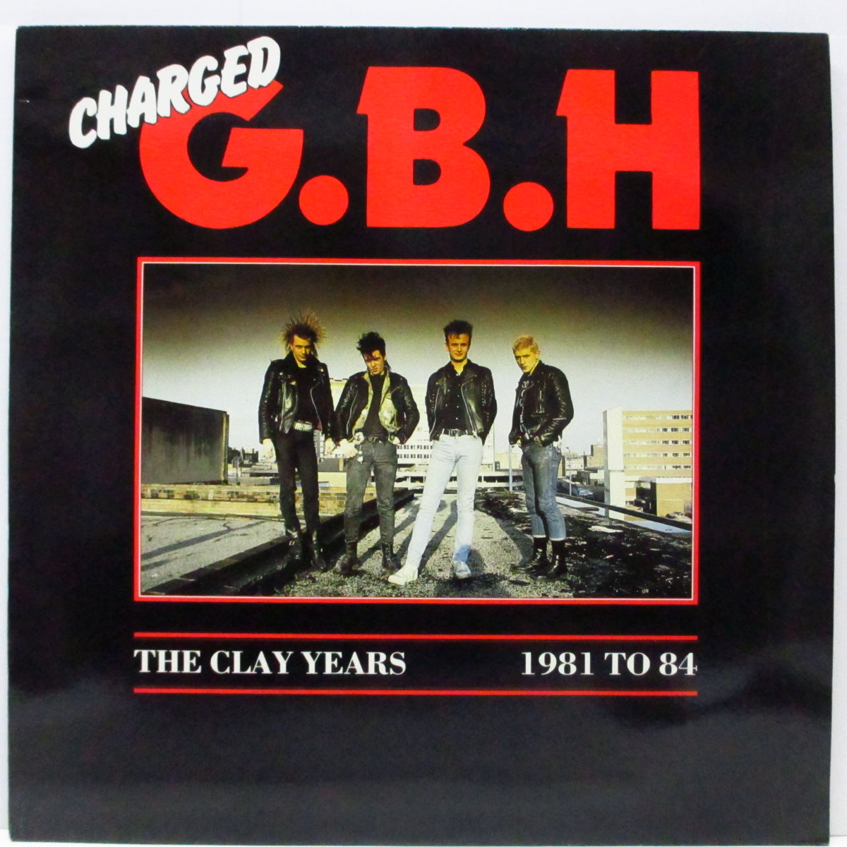 Charged G.B.H (チャージド G.B.H) - The Clay Years 1981 To 84 (UK オリジナル「赤ロゴ」ラベ LP) 全14曲、初期ベスト!