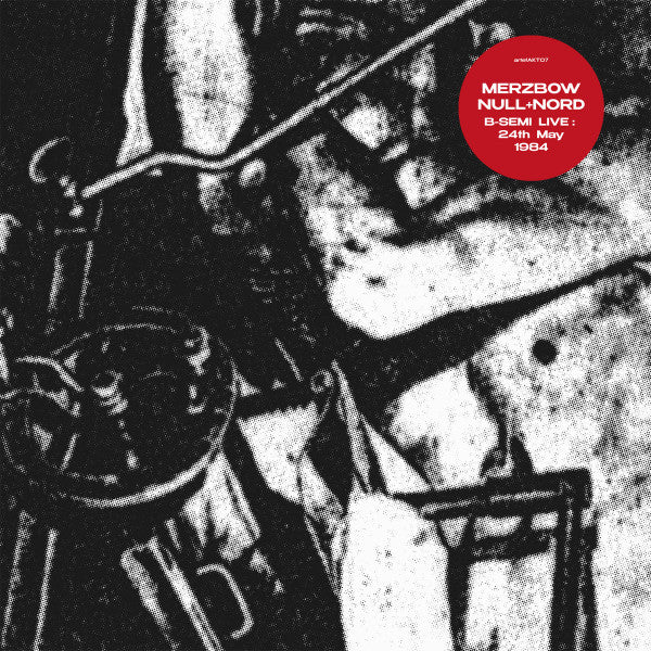 MERZBOW, NULL + NORD (メルツバウ / ヌル / ノール) - B-Semi Live: 24th May 1984 (EU 正規199枚限定リマスター再発 LP/NEW) コラボ・ライブアルバム