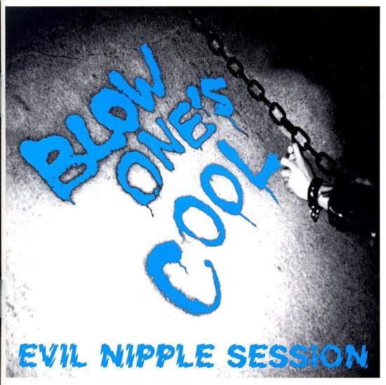 BLOW ONE’S COOL (ブロウ・ワンズ・クール) - Evil Nipple Session (Japan タイムボム 限定ボーナス入り 初回青トレイCD/New) '93年ミニ・アルバム+レアトラック全27曲入りコンプリートCD!