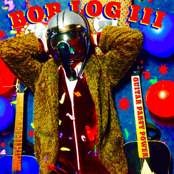 BOB LOG III (ボブ・ログ三世) - Guitar Party Power (EU 限定225枚復刻再発 LP/New)'16年名作アルバムの初LP化!