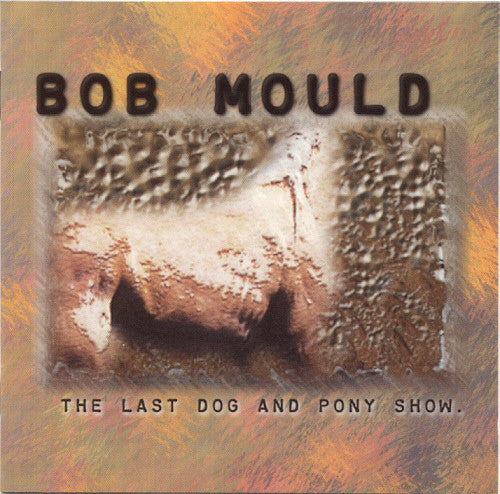 BOB MOULD (ボブ・モールド) - The Last Dag And Pony Show (EU Limited Reissue 180g Clear Vinyl LP/NEW)