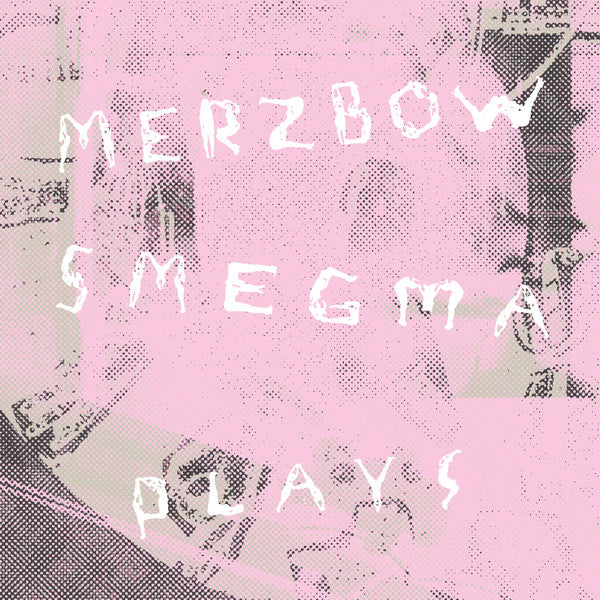 MERZBOW / SMEGMA (メルツバウ / スメグマ) - Plays (US 限定復刻再発 CD/NEW)