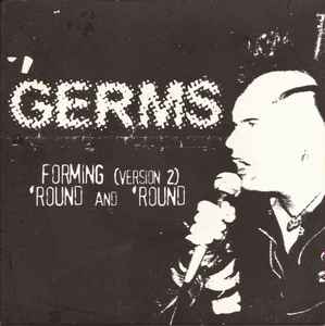 GERMS, THE (ザ・ジャームス)  - Forming : Version 2 / 'Round And 'Round (US 限定プレス「ブラックヴァイナル」7"/New) '77年デビュー曲の別バージョン