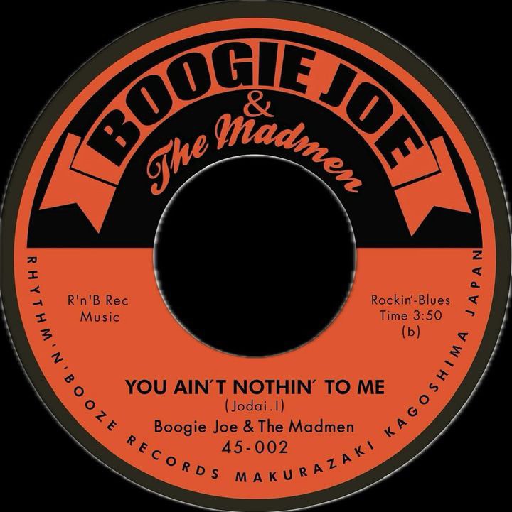 BOOGIE JOE & THE MADMEN (ブギージョー＆ザ・マッドメン)  - I Wanna Boogie / You Ain't Nothin' To Me (Japan 自主制作250枚限定 7"/ New) 鹿児島ロッキン・ブルース！