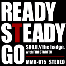 SHOJI // THE BADGE with FIRESTARTER (中村昭二 // ザ・バッヂ with ファイヤースターター) - Ready Steady Go (Japan 500 枚限定プレス 7" / New)  B面は「ふたりのフォトグラフ 03 Version」!