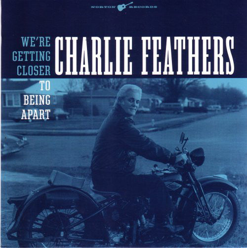 CHARLIE FEATHERS - We’re Getting Closer To Being Apart (US 限定ジャケ付き7インチ/New)'56年Sun社未発表曲の'70年代再録音！